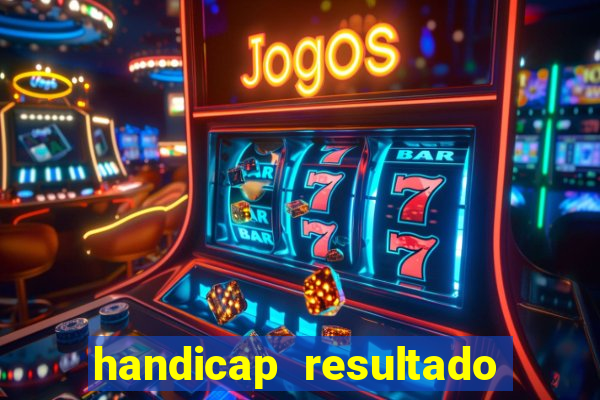 handicap resultado final - 2